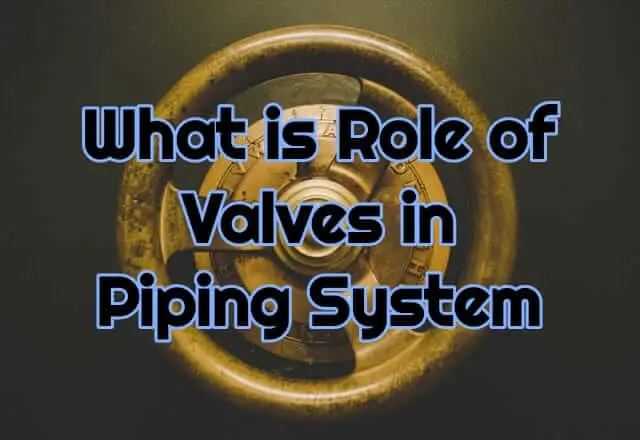 Role of valves in piping system